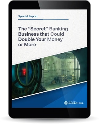 The “Secret” Banking Business that Could Double Your Money or More