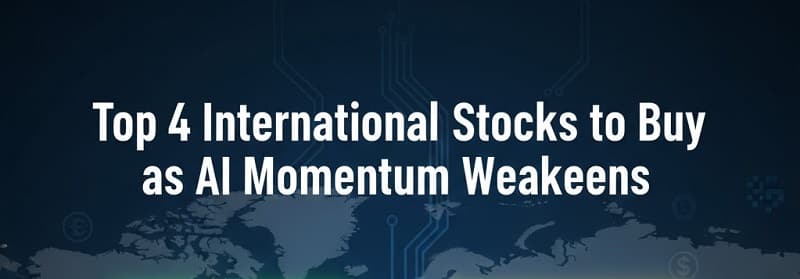 top 4 international stocks to buy