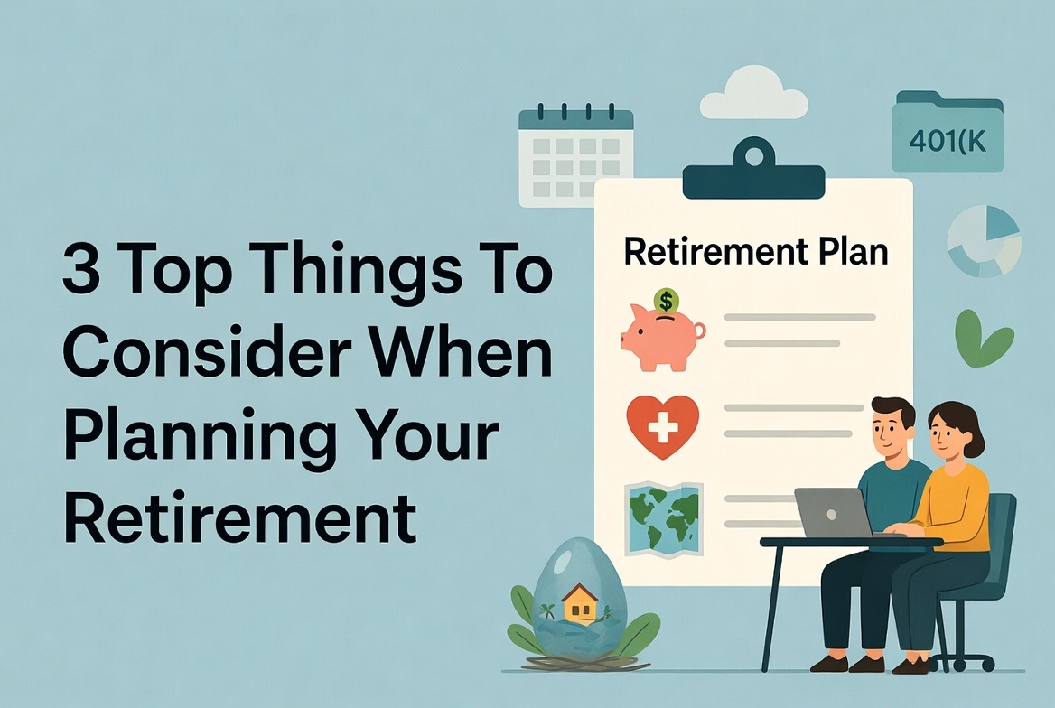 3 top things to consider when planning your retirement
