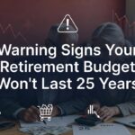 warning signs your retirement budget won't last 25 years