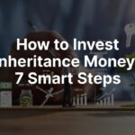 how to invest inheritance money 7 smart steps