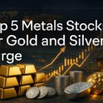 top 5 metals stocks for gold and silver surge