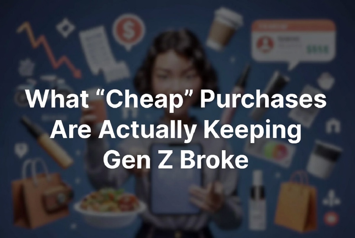what cheap purchases are actually keeping gen z broke