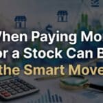 when paying more for a stock can be the smart move